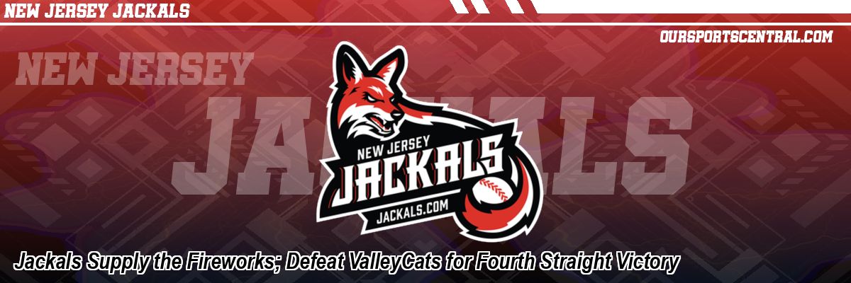 Jackals Supply the Fireworks; Defeat ValleyCats for Fourth Straight Victory