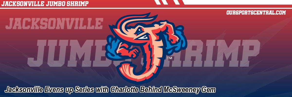 Jacksonville Evens up Series with Charlotte Behind McSweeney Gem