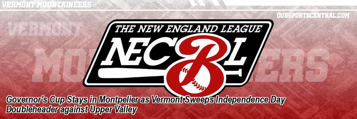 Governor's Cup Stays in Montpelier as Vermont Sweeps Independence Day Doubleheader against Upper Valley