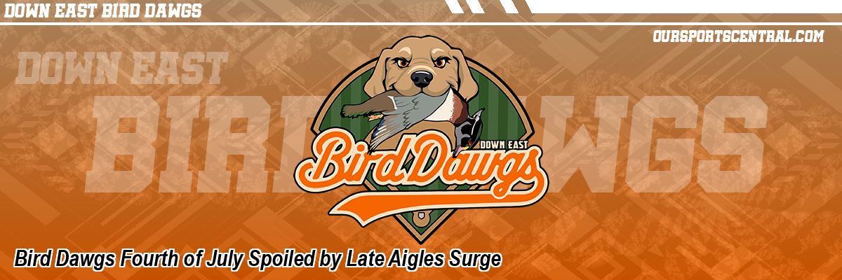Bird Dawgs Fourth of July Spoiled by Late Aigles Surge