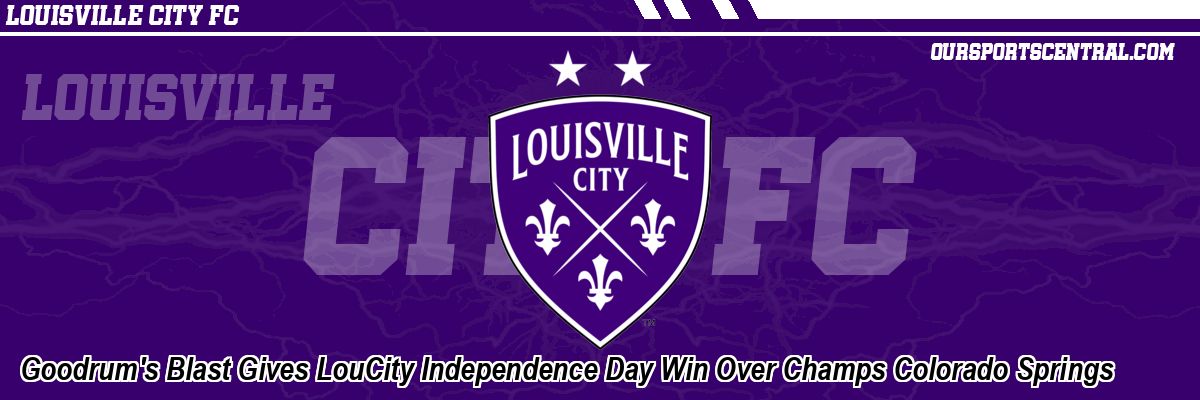 Goodrum's Blast Gives LouCity Independence Day Win Over Champs Colorado Springs