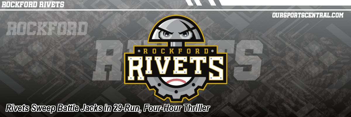 Rivets Sweep Battle Jacks in 29-Run, Four-Hour Thriller