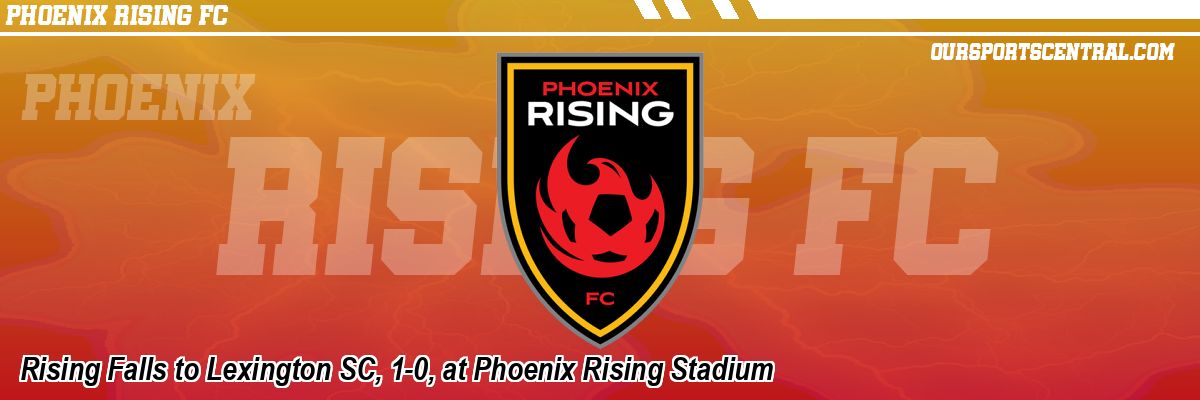 Rising Falls to Lexington SC, 1-0, at Phoenix Rising Stadium