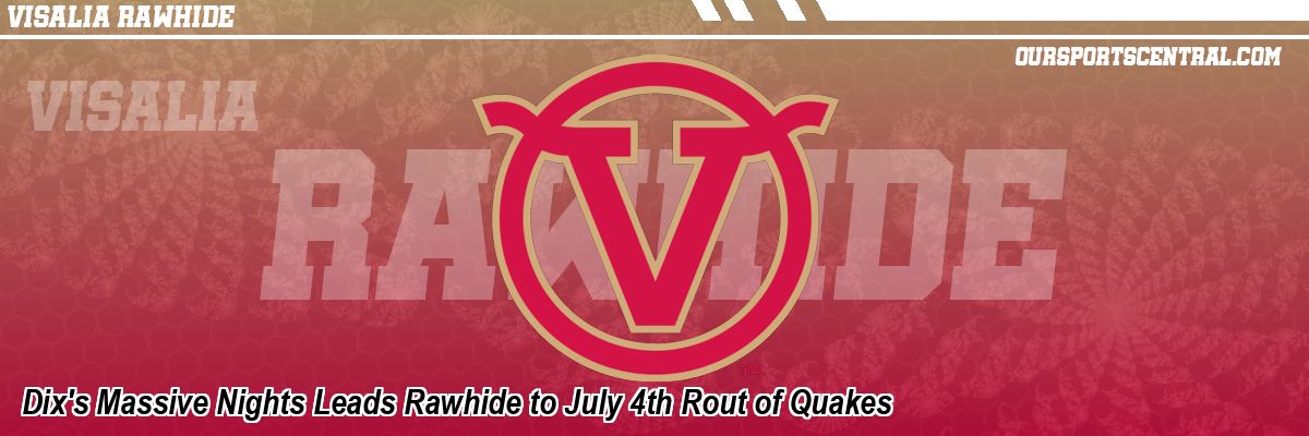 Dix's Massive Nights Leads Rawhide to July 4th Rout of Quakes
