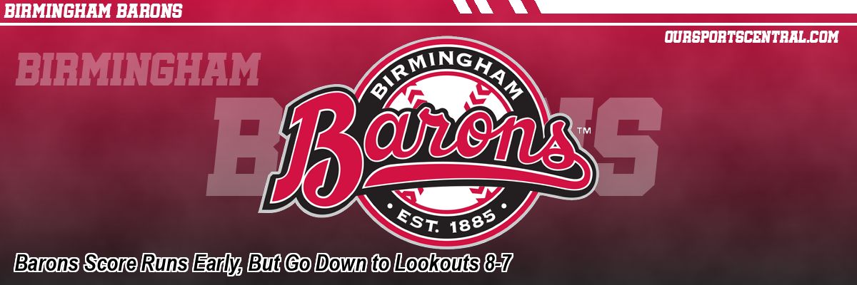 Barons Score Runs Early, But Go Down to Lookouts 8-7
