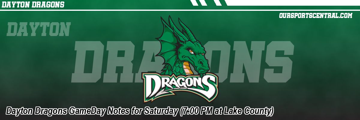 Dayton Dragons GameDay Notes for Saturday (7:00 PM at Lake County)
