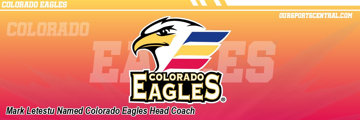 Mark Letestu Named Colorado Eagles Head Coach