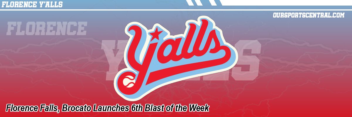 Florence Falls, Brocato Launches 6th Blast of the Week