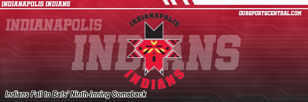 Indians Fall to Bats' Ninth-Inning Comeback
