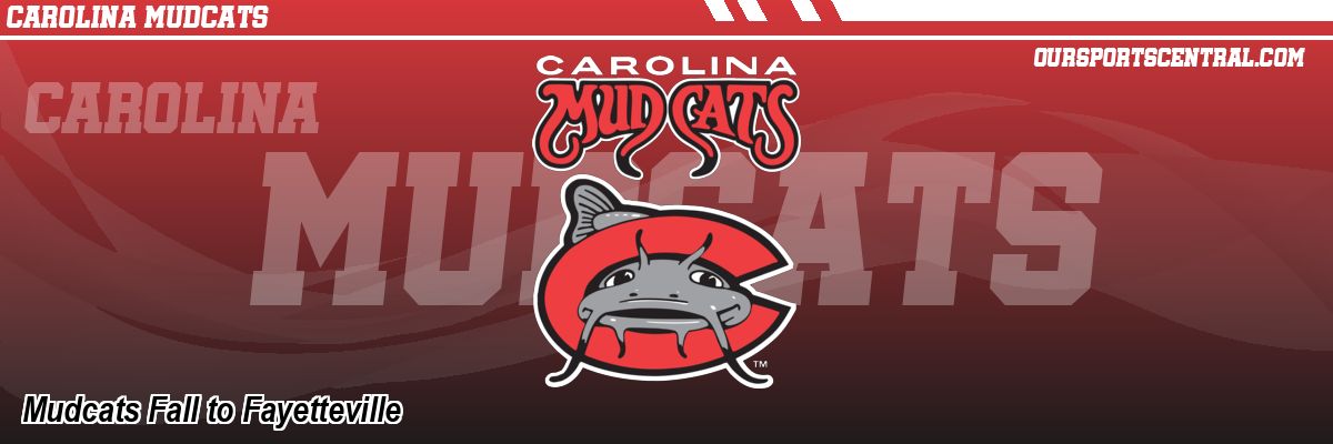 Mudcats Fall to Fayetteville