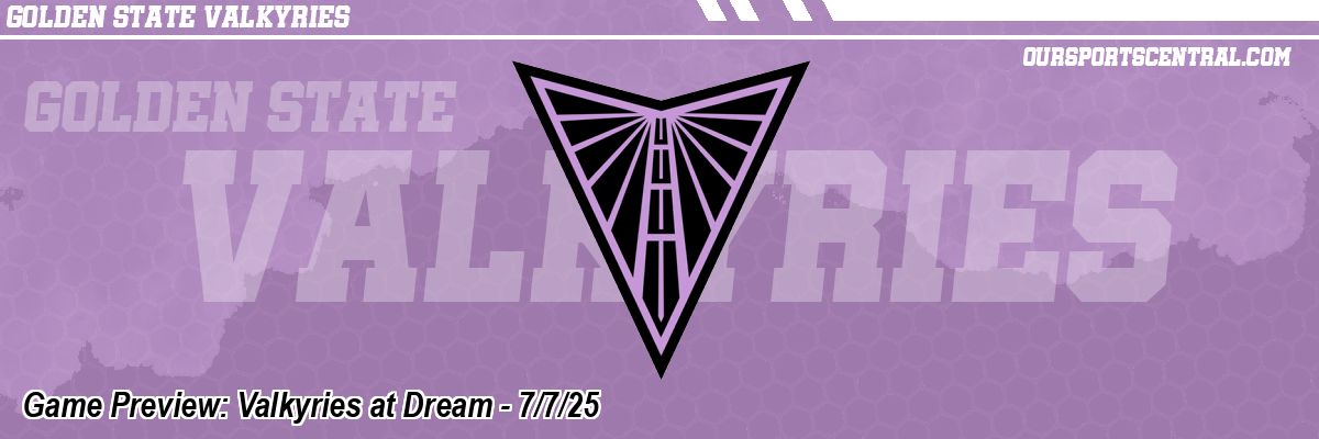 Game Preview: Valkyries at Dream - 7/7/25