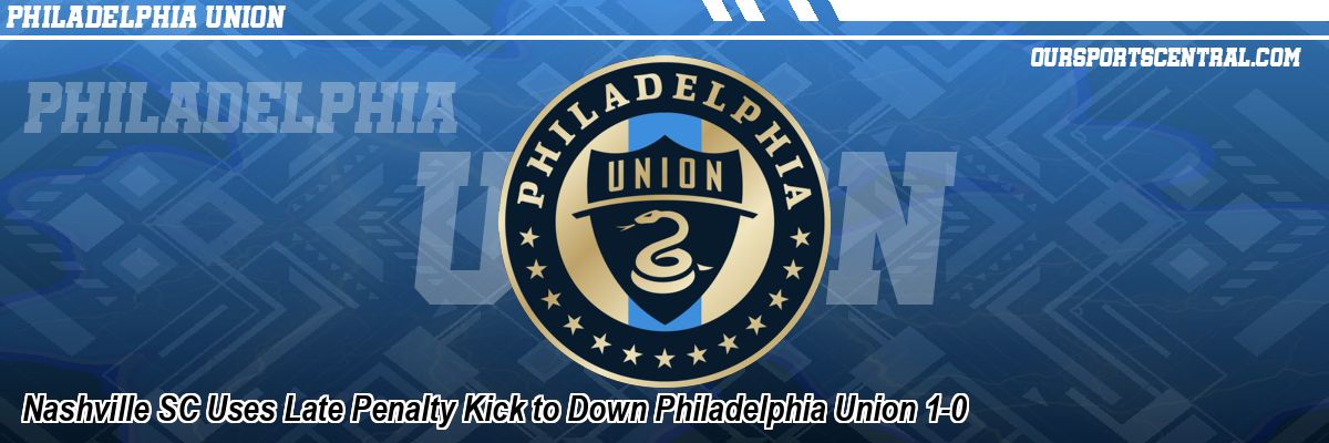 Nashville SC Uses Late Penalty Kick to Down Philadelphia Union 1-0