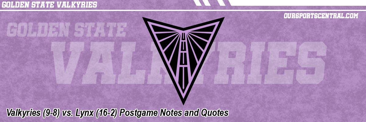 Valkyries (9-8) vs. Lynx (16-2) Postgame Notes and Quotes