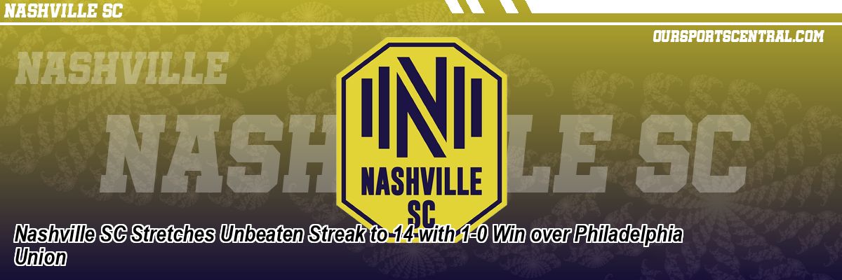 Nashville SC Stretches Unbeaten Streak to 14 with 1-0 Win over Philadelphia Union