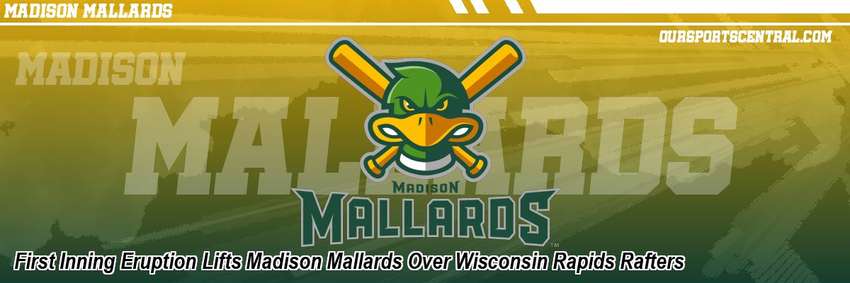 First Inning Eruption Lifts Madison Mallards Over Wisconsin Rapids Rafters