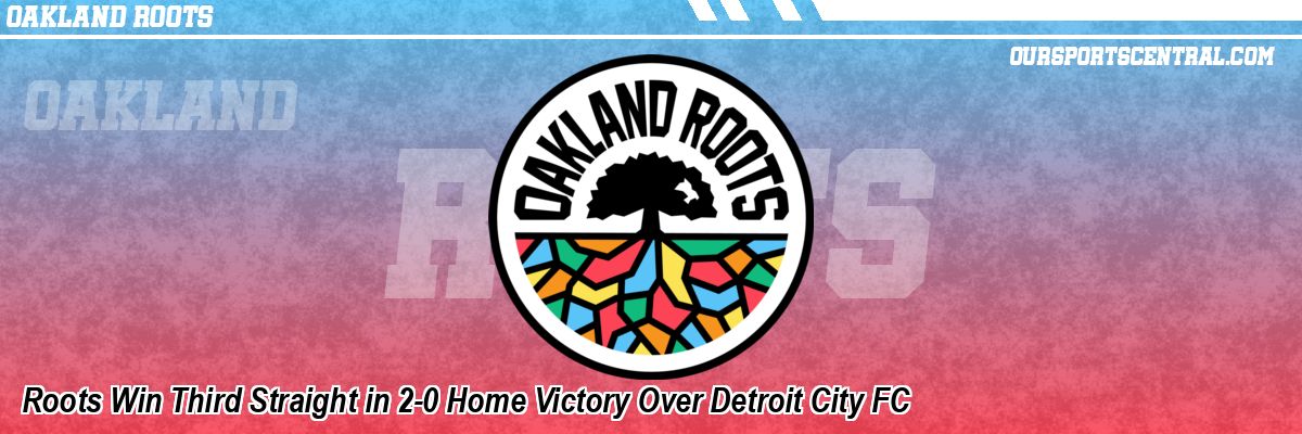 Roots Win Third Straight in 2-0 Home Victory Over Detroit City FC
