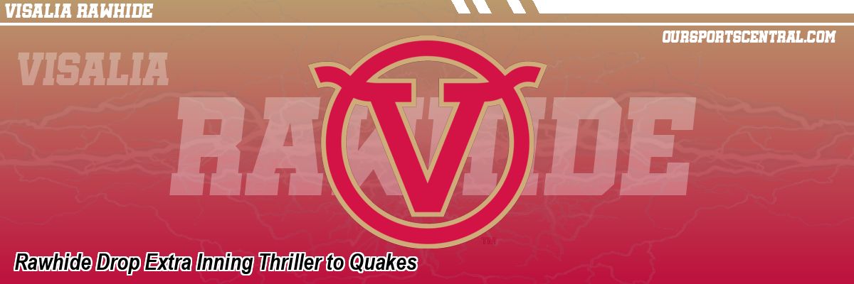 Rawhide Drop Extra Inning Thriller to Quakes