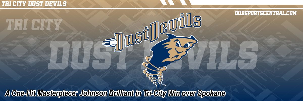 A One-Hit Masterpiece: Johnson Brilliant in Tri-City Win over Spokane