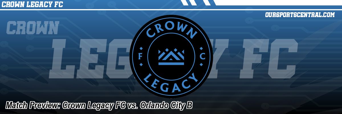 Match Preview: Crown Legacy FC vs. Orlando City B