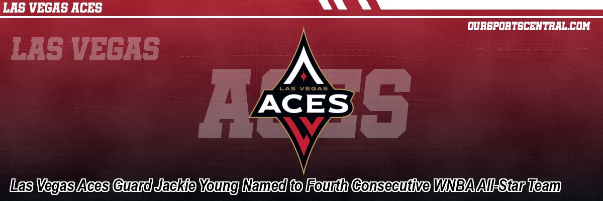 Las Vegas Aces Guard Jackie Young Named to Fourth Consecutive WNBA All-Star Team