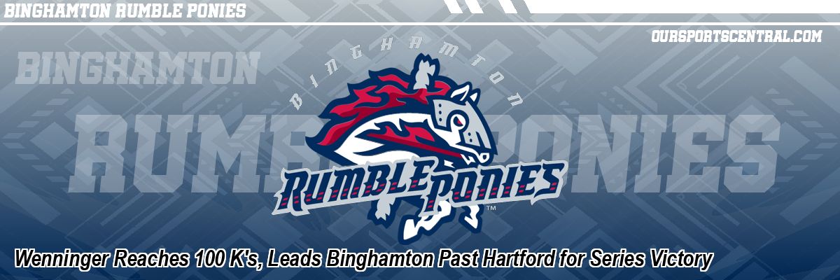 Wenninger Reaches 100 K's, Leads Binghamton Past Hartford for Series Victory