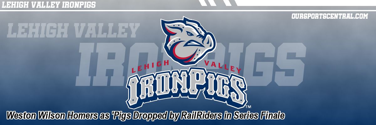 Weston Wilson Homers as 'Pigs Dropped by RailRiders in Series Finale
