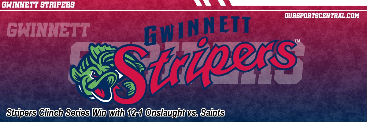 Stripers Clinch Series Win with 12-1 Onslaught vs. Saints