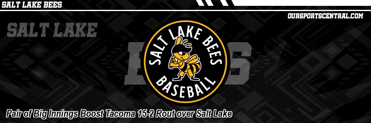 Pair of Big Innings Boost Tacoma 15-2 Rout over Salt Lake
