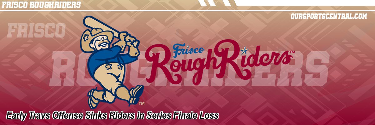 Early Travs Offense Sinks Riders in Series Finale Loss