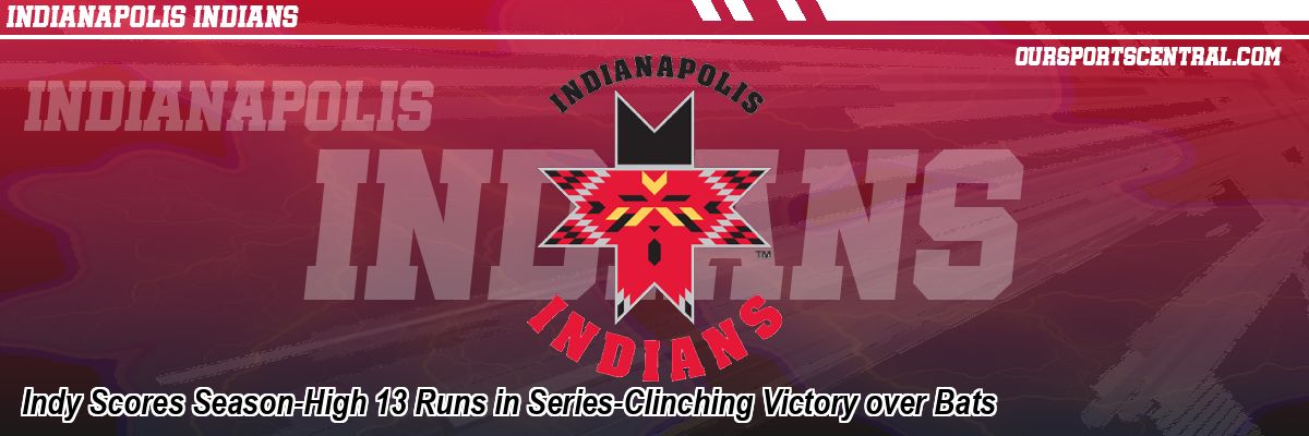 Indy Scores Season-High 13 Runs in Series-Clinching Victory over Bats