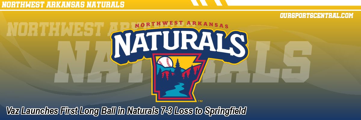 Vaz Launches First Long Ball in Naturals 7-3 Loss to Springfield