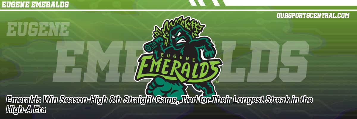 Emeralds Win Season-High 8th Straight Game, Tied for Their Longest Streak in the High-A Era