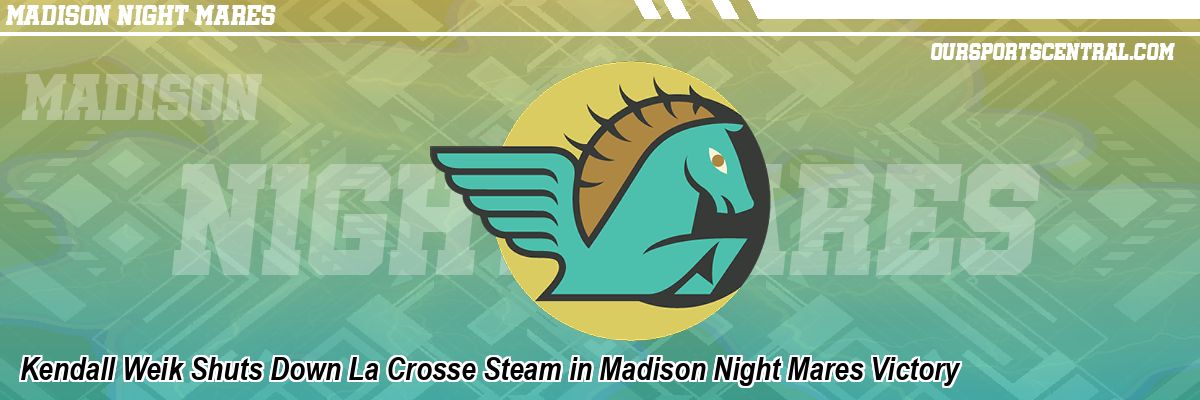 Kendall Weik Shuts Down La Crosse Steam in Madison Night Mares Victory