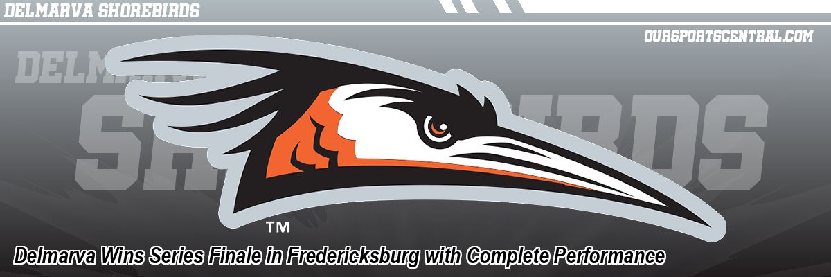 Delmarva Wins Series Finale in Fredericksburg with Complete Performance