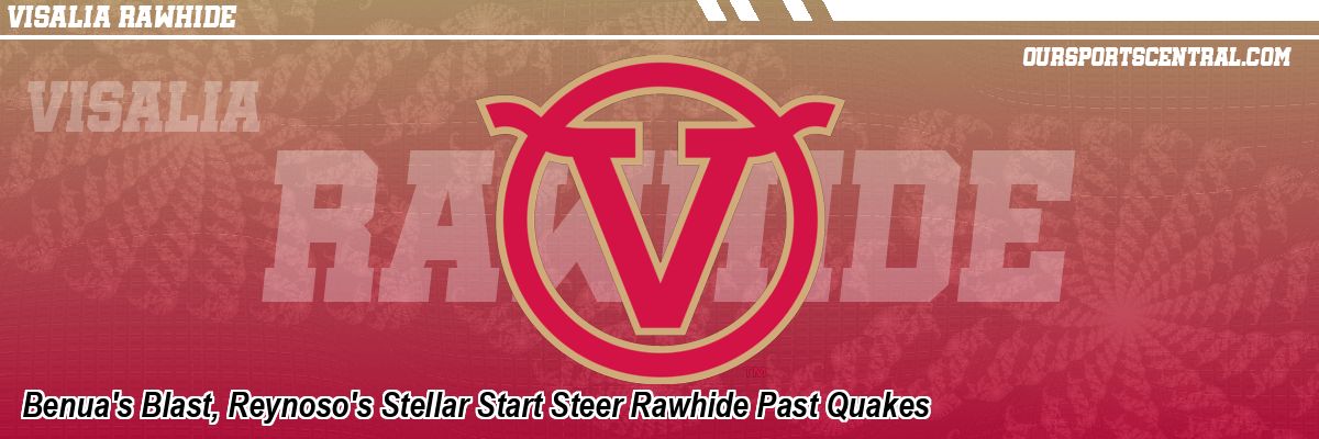 Benua's Blast, Reynoso's Stellar Start Steer Rawhide Past Quakes