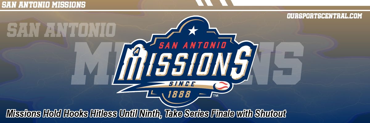 Missions Hold Hooks Hitless Until Ninth, Take Series Finale with Shutout
