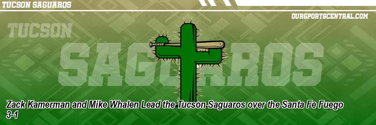 Zack Kamerman and Mike Whalen Lead the Tucson Saguaros over the Santa Fe Fuego 3-1