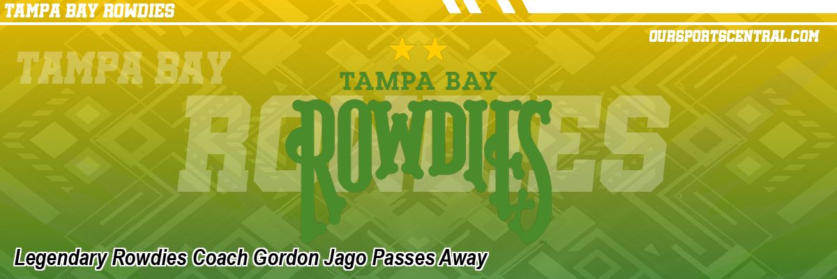 Legendary Rowdies Coach Gordon Jago Passes Away