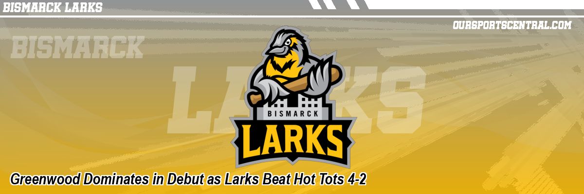 Greenwood Dominates in Debut as Larks Beat Hot Tots 4-2