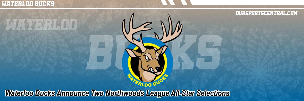 Waterloo Bucks Announce Two Northwoods League All-Star Selections