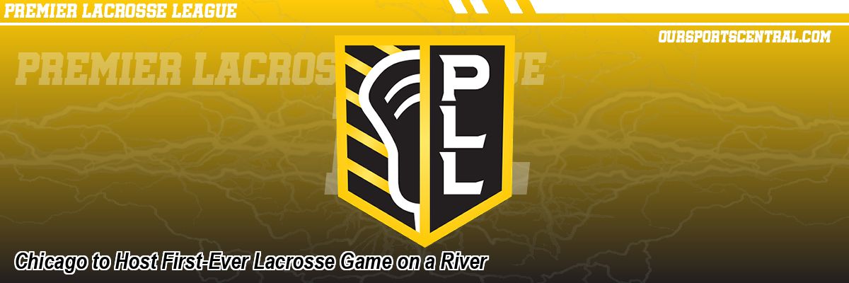 Chicago to Host First-Ever Lacrosse Game on a River