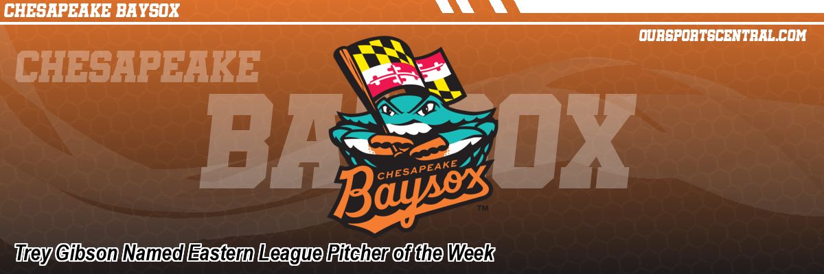 Trey Gibson Named Eastern League Pitcher of the Week