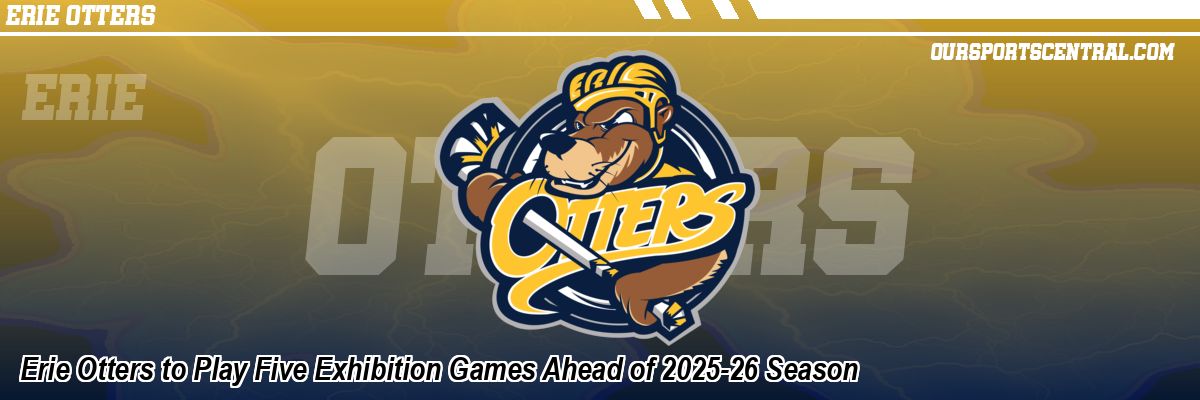 Erie Otters to Play Five Exhibition Games Ahead of 2025-26 Season