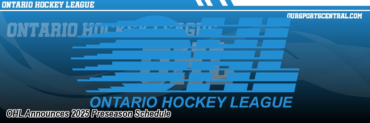 OHL Announces 2025 Preseason Schedule