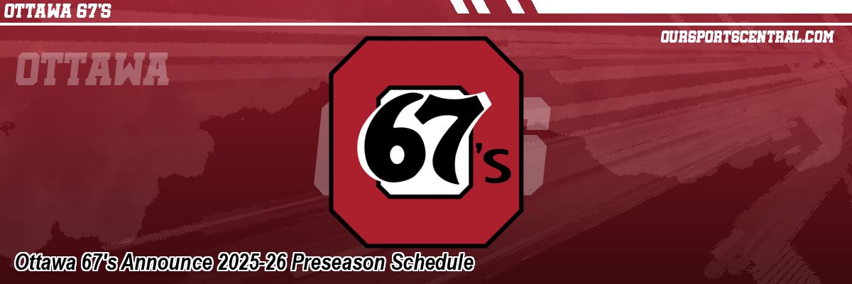 Ottawa 67's Announce 2025-26 Preseason Schedule
