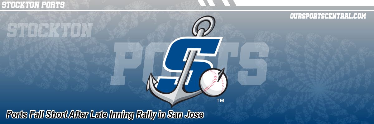 Ports Fall Short After Late Inning Rally in San Jose