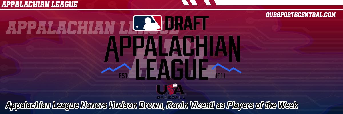 Appalachian League Honors Hudson Brown, Ronin Vicenti as Players of the Week