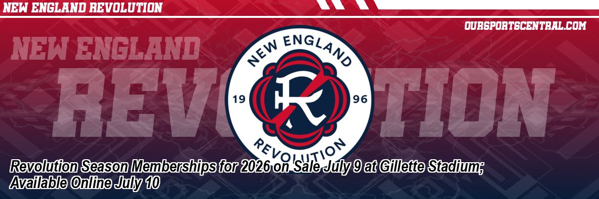 Revolution Season Memberships for 2026 on Sale July 9 at Gillette Stadium; Available Online July 10