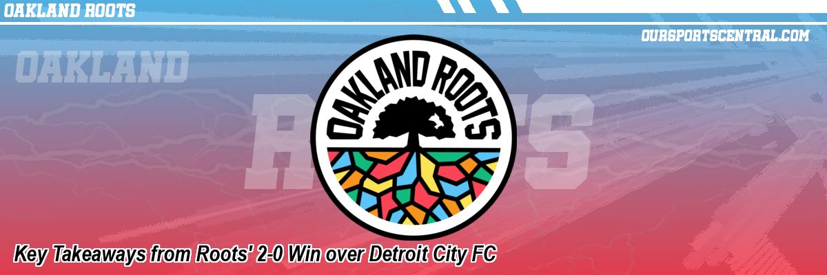 Key Takeaways from Roots' 2-0 Win over Detroit City FC
