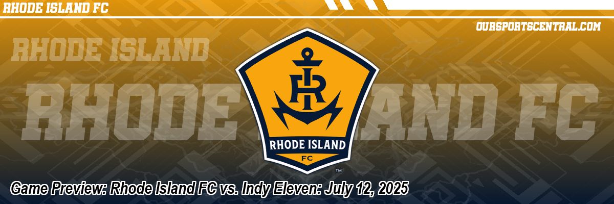 Game Preview: Rhode Island FC vs. Indy Eleven: July 12, 2025